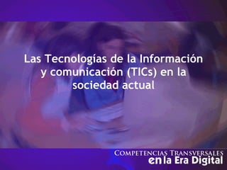 Las Tecnologías de la Información y comunicación (TICs) en la sociedad actual 
