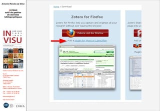 Antonio Mendes da Silva
ZOTERO
outil de gestion
de données
bibliographiques
Institut national d'histoire de l'art
Accès :
6, rue des Petits Champs
75002 Paris
Adresse postale :
2, rue Vivienne
75002 Paris
Métro : Bourse, Pyramides
Palais royal/Musée du Louvre
Tél. : +33(0)1 47 03 89 84
Fax : +33(0)1 47 03 86 36
lesticetlart@inha.fr
http://invisu.inha.fr
 