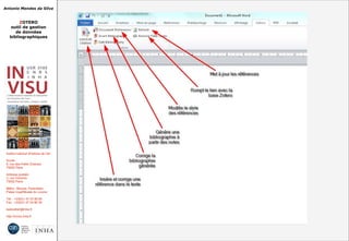 Antonio Mendes da Silva
ZOTERO
outil de gestion
de données
bibliographiques
Institut national d'histoire de l'art
Accès :
6, rue des Petits Champs
75002 Paris
Adresse postale :
2, rue Vivienne
75002 Paris
Métro : Bourse, Pyramides
Palais royal/Musée du Louvre
Tél. : +33(0)1 47 03 89 84
Fax : +33(0)1 47 03 86 36
lesticetlart@inha.fr
http://invisu.inha.fr
 