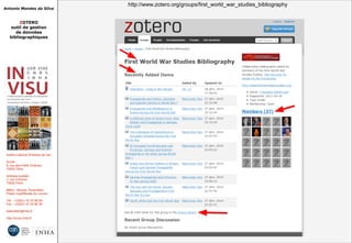 Antonio Mendes da Silva
ZOTERO
outil de gestion
de données
bibliographiques
Institut national d'histoire de l'art
Accès :
6, rue des Petits Champs
75002 Paris
Adresse postale :
2, rue Vivienne
75002 Paris
Métro : Bourse, Pyramides
Palais royal/Musée du Louvre
Tél. : +33(0)1 47 03 89 84
Fax : +33(0)1 47 03 86 36
lesticetlart@inha.fr
http://invisu.inha.fr
http://www.zotero.org/groups/first_world_war_studies_bibliographyhttp://www.zotero.org/groups/first_world_war_studies_bibliography
 