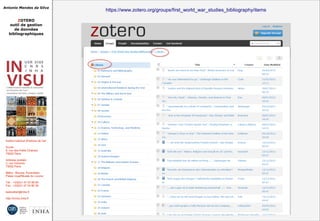 Antonio Mendes da Silva
ZOTERO
outil de gestion
de données
bibliographiques
Institut national d'histoire de l'art
Accès :
6, rue des Petits Champs
75002 Paris
Adresse postale :
2, rue Vivienne
75002 Paris
Métro : Bourse, Pyramides
Palais royal/Musée du Louvre
Tél. : +33(0)1 47 03 89 84
Fax : +33(0)1 47 03 86 36
lesticetlart@inha.fr
http://invisu.inha.fr
https://www.zotero.org/groups/first_world_war_studies_bibliography/itemshttps://www.zotero.org/groups/first_world_war_studies_bibliography/items
 