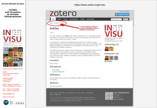 Antonio Mendes da Silva
ZOTERO
outil de gestion
de données
bibliographiques
Institut national d'histoire de l'art
Accès :
6, rue des Petits Champs
75002 Paris
Adresse postale :
2, rue Vivienne
75002 Paris
Métro : Bourse, Pyramides
Palais royal/Musée du Louvre
Tél. : +33(0)1 47 03 89 84
Fax : +33(0)1 47 03 86 36
lesticetlart@inha.fr
http://invisu.inha.fr
https://www.zotero.org/invisuhttps://www.zotero.org/invisu
 