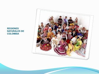 REGIONES
NATURALES DE
COLOMBIA

 