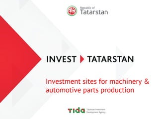 Investment sites for machinery &
automotive parts production
 