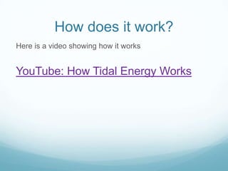 How does it work?
Here is a video showing how it works


YouTube: How Tidal Energy Works
 