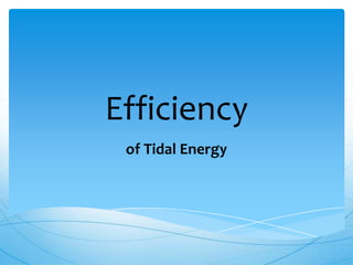Efficiency
of Tidal Energy
 