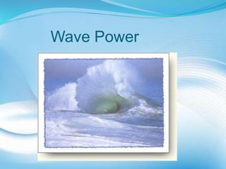 Wave Power
 
