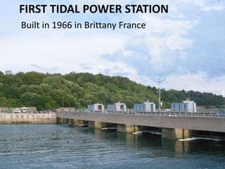 FIRST TIDAL POWER STATION
Built in 1966 in Brittany France
 