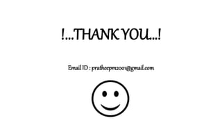 !...THANK YOU…!
Email ID : pratheepm2001@gmail.com
 
