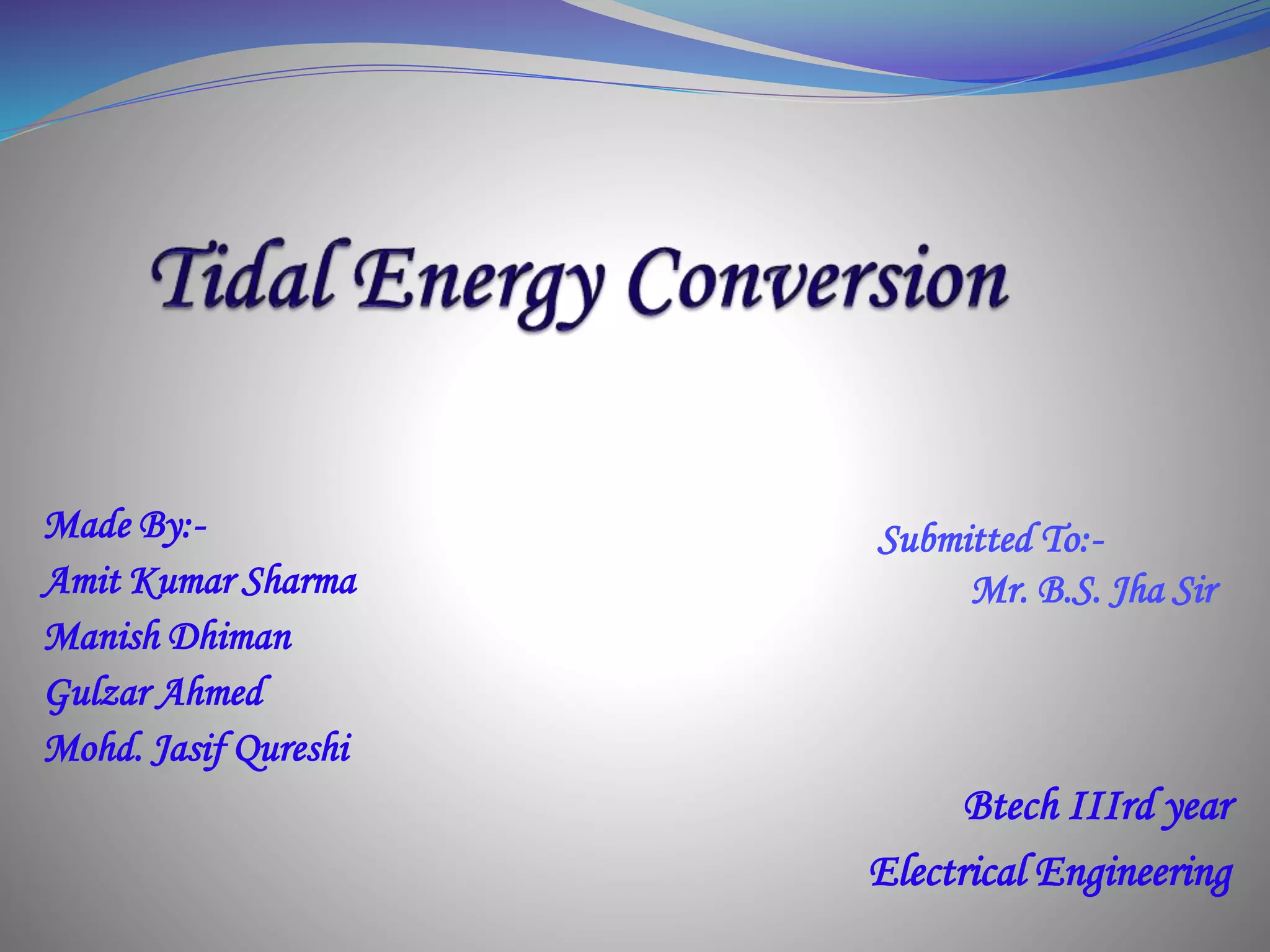 Btech IIIrd year
Electrical Engineering
Made By:-
Amit Kumar Sharma
Manish Dhiman
Gulzar Ahmed
Mohd. Jasif Qureshi
Submitted To:-
Mr. B.S. Jha Sir
 