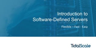 Introduction to
Software-Defined Servers
Flexible – Fast - Easy
 