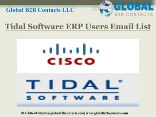 Tidal Software ERP Users Email List
Global B2B Contacts LLC
816-286-4114|info@globalb2bcontacts.com| www.globalb2bcontacts.com
 