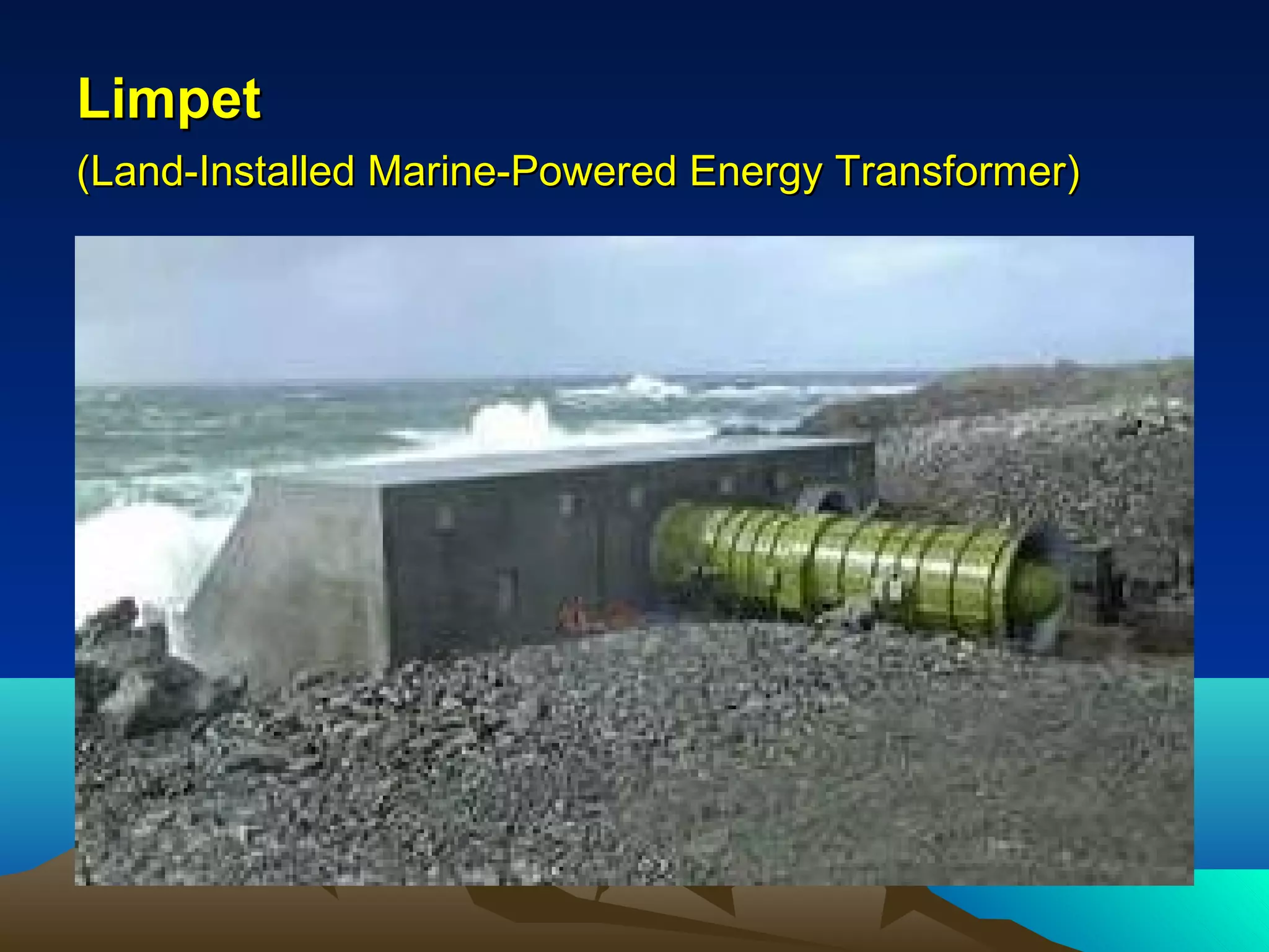 LimpetLimpet
(Land-Installed Marine-Powered Energy Transformer)(Land-Installed Marine-Powered Energy Transformer)
 