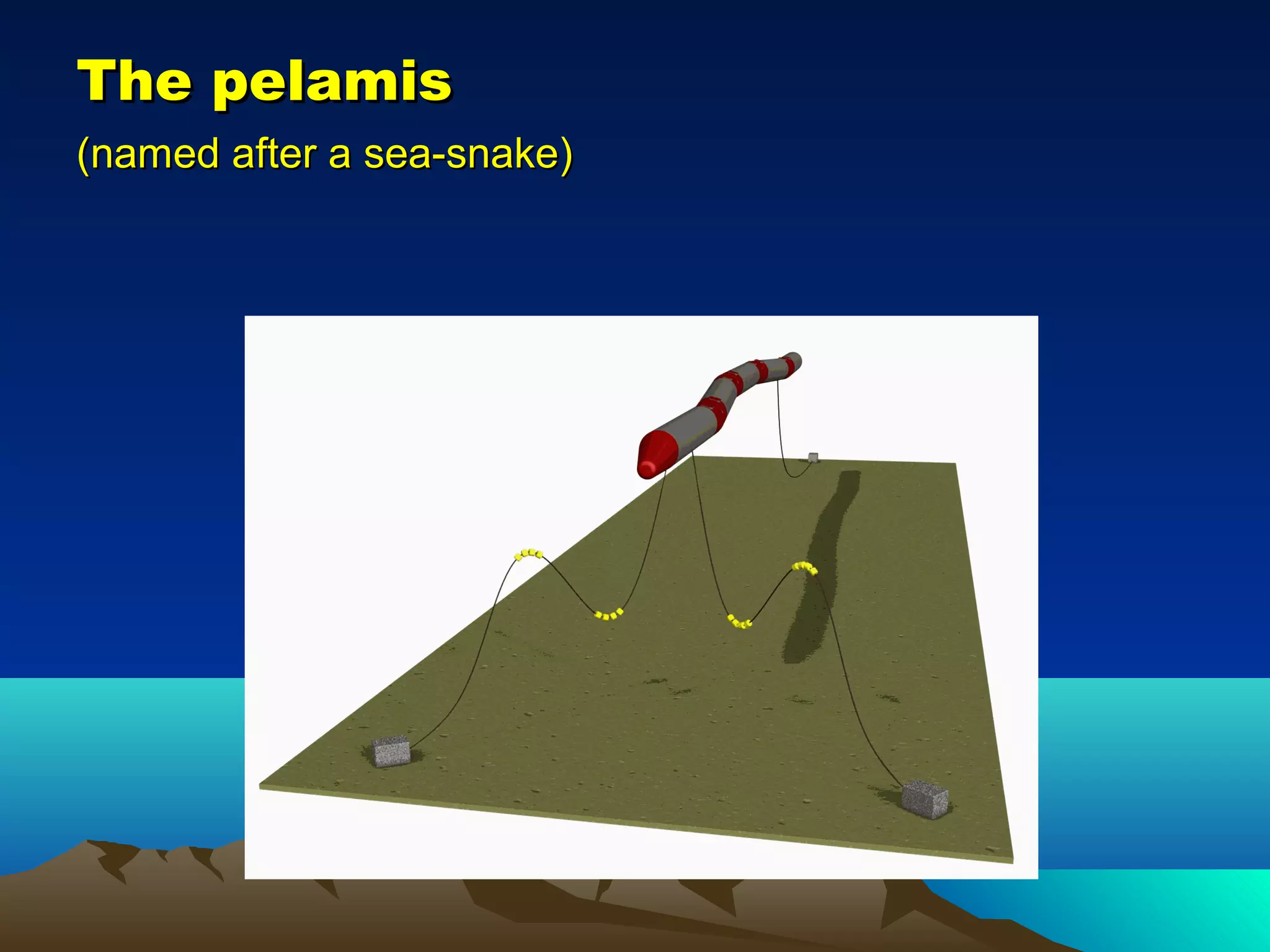 The pelamisThe pelamis
(named after a sea-snake)(named after a sea-snake)
 