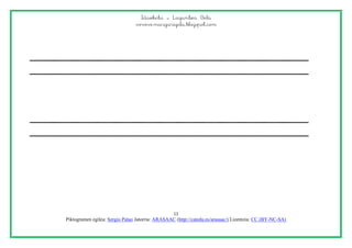 Idazketa – Laguntza Gela
www.margarigela.blogspot.com
11
Piktogramen egilea: Sergio Palao Jatorria: ARASAAC (http://catedu.es/arasaac/) Lizentzia: CC (BY-NC-SA)
 