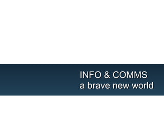 INFO & COMMS
                      a brave new world


Technology Strategy
Telefónica I+D
 