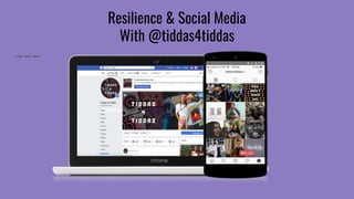 Resilience & Social Media
With @tiddas4tiddas
 