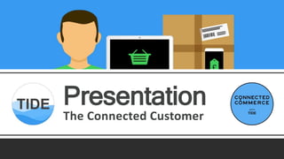 The Connected Customer
Presentation
 