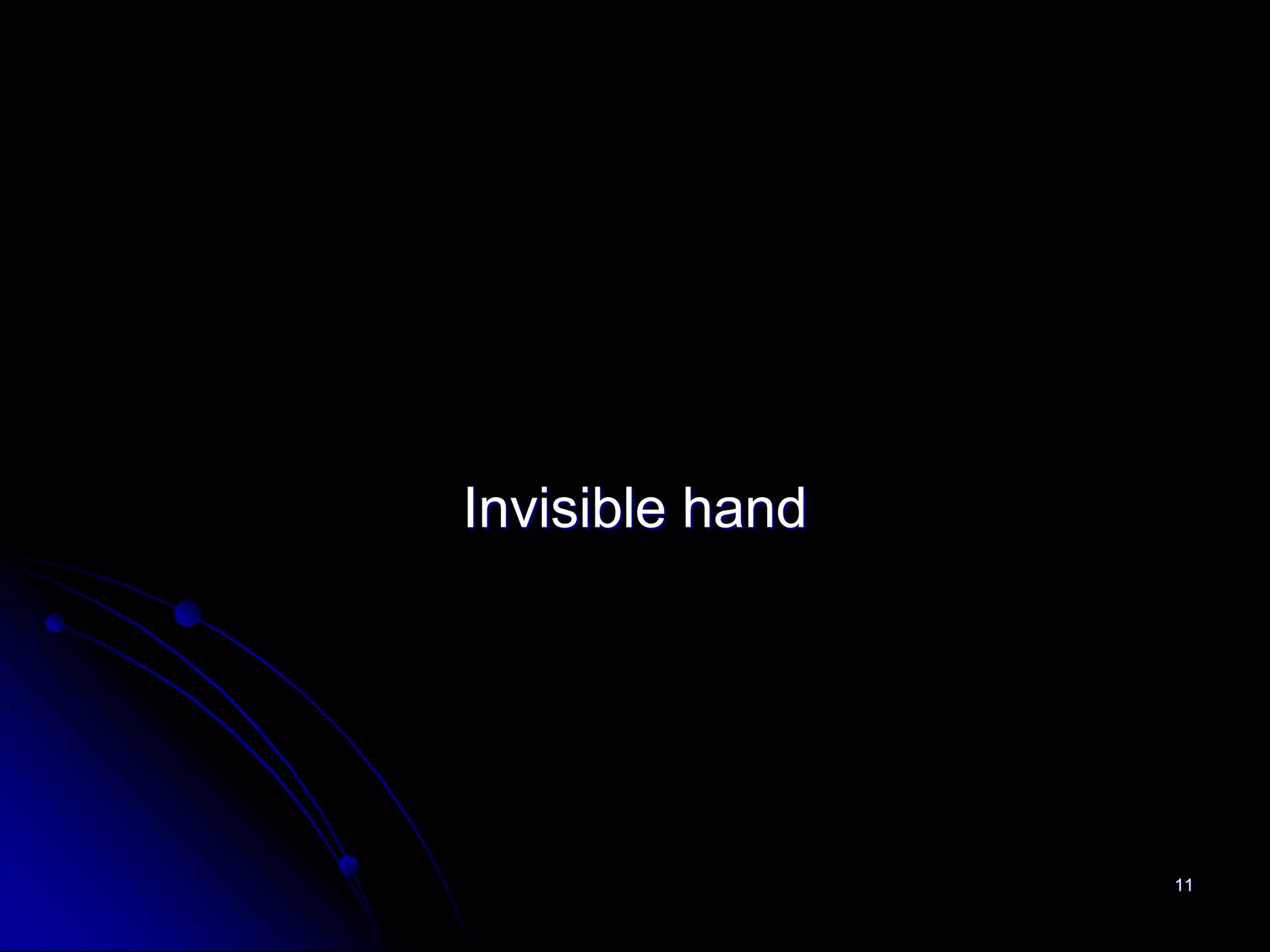 Invisible hand




                 11
 