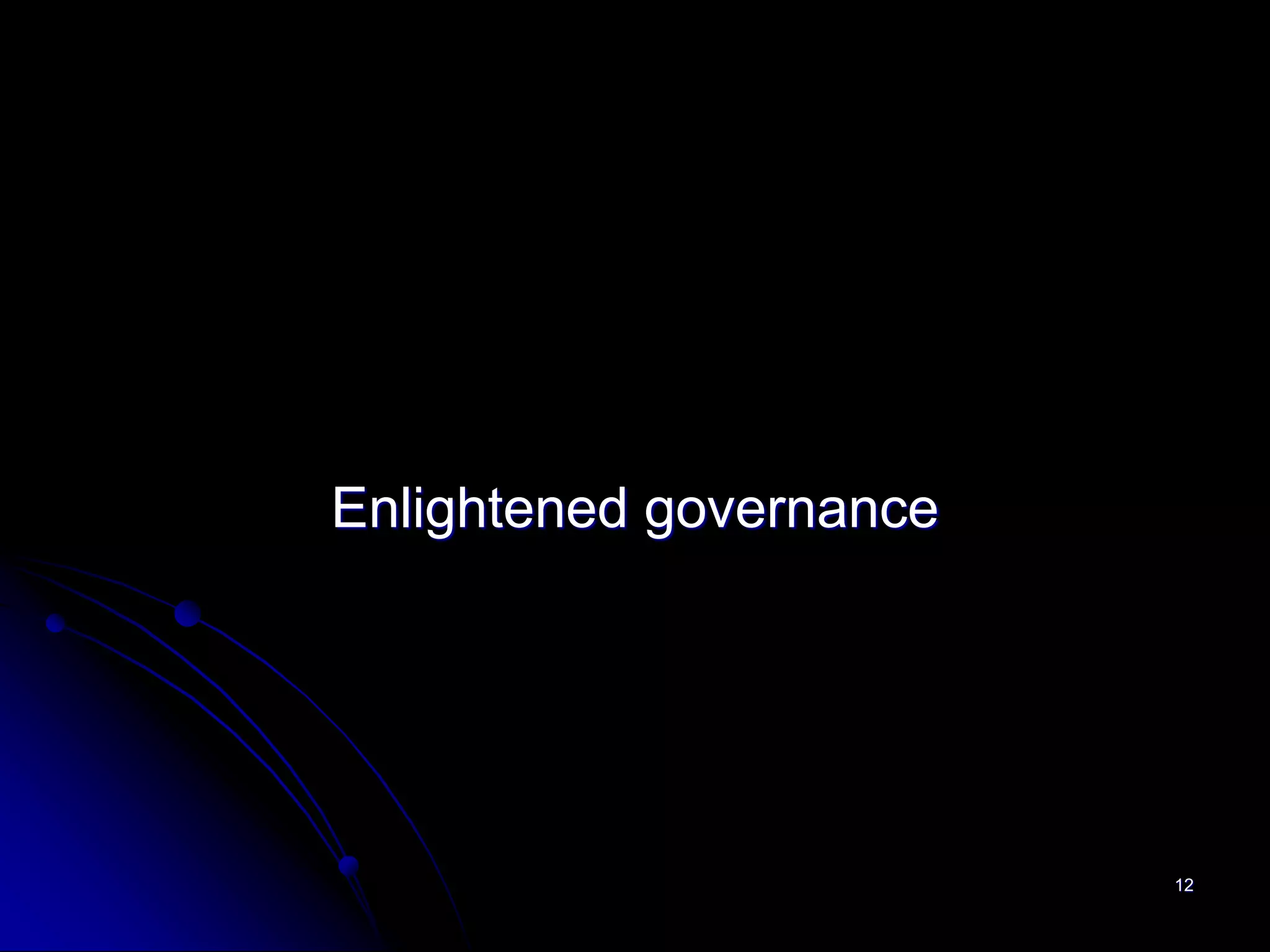 Enlightened governance




                         12
 