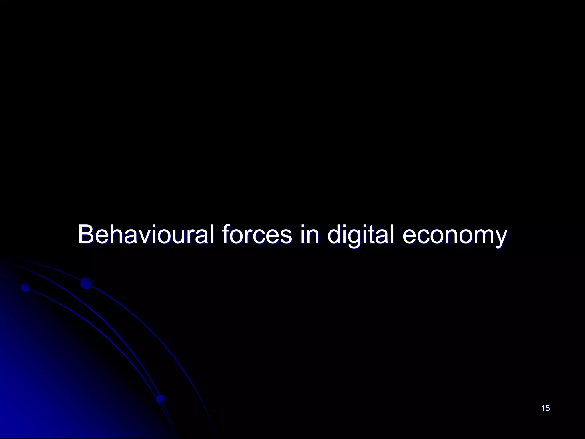 Behavioural forces in digital economy




                                        15
 