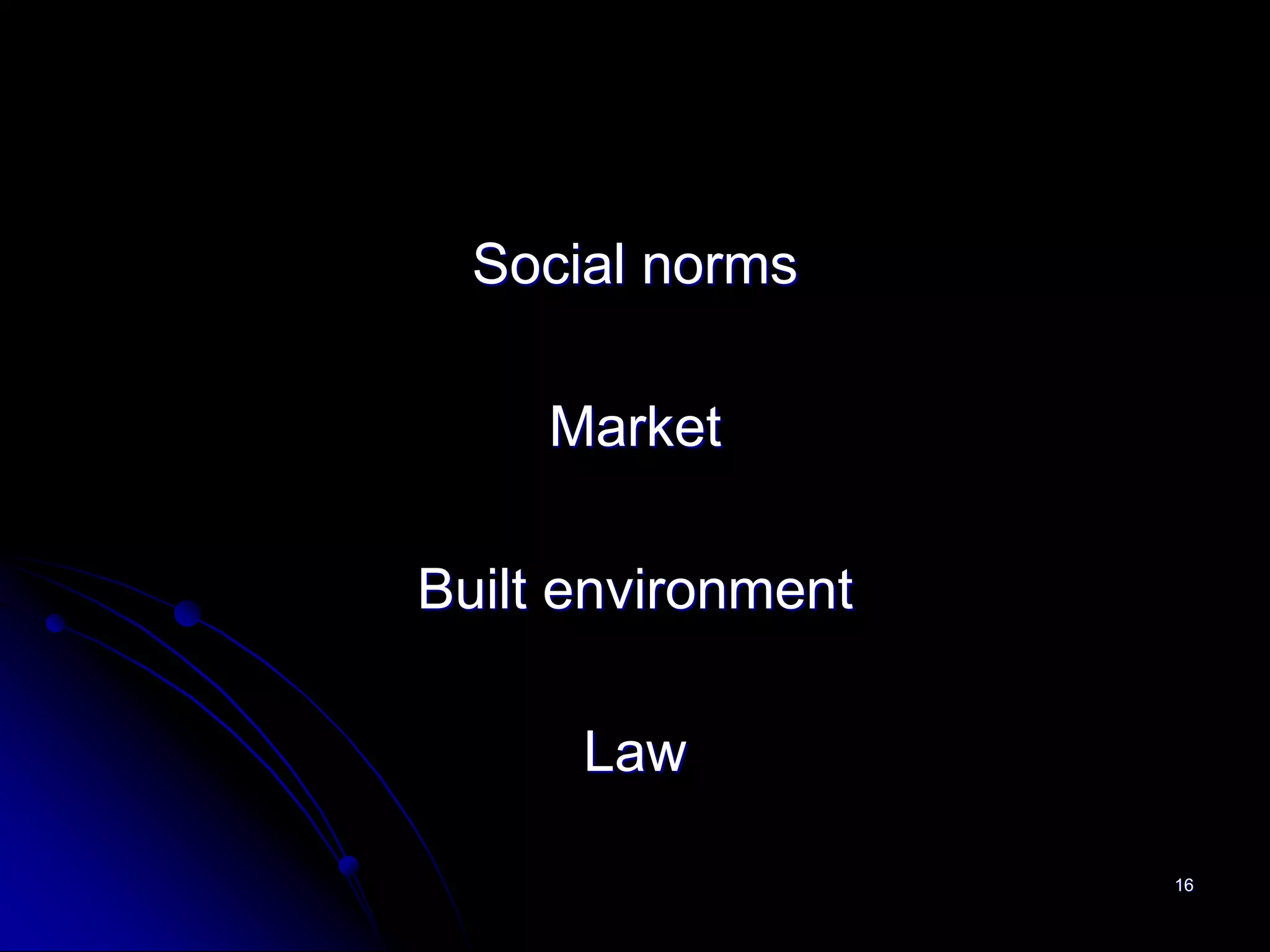 Social norms

     Market

Built environment

      Law

                    16
 