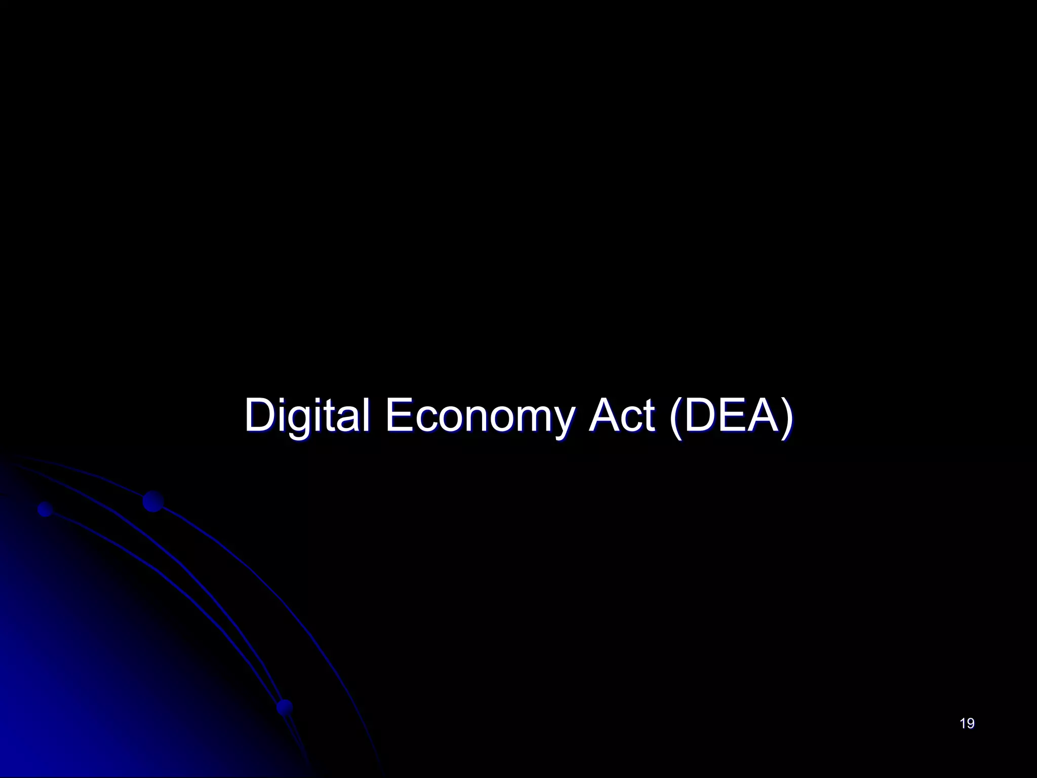 Digital Economy Act (DEA)




                            19
 