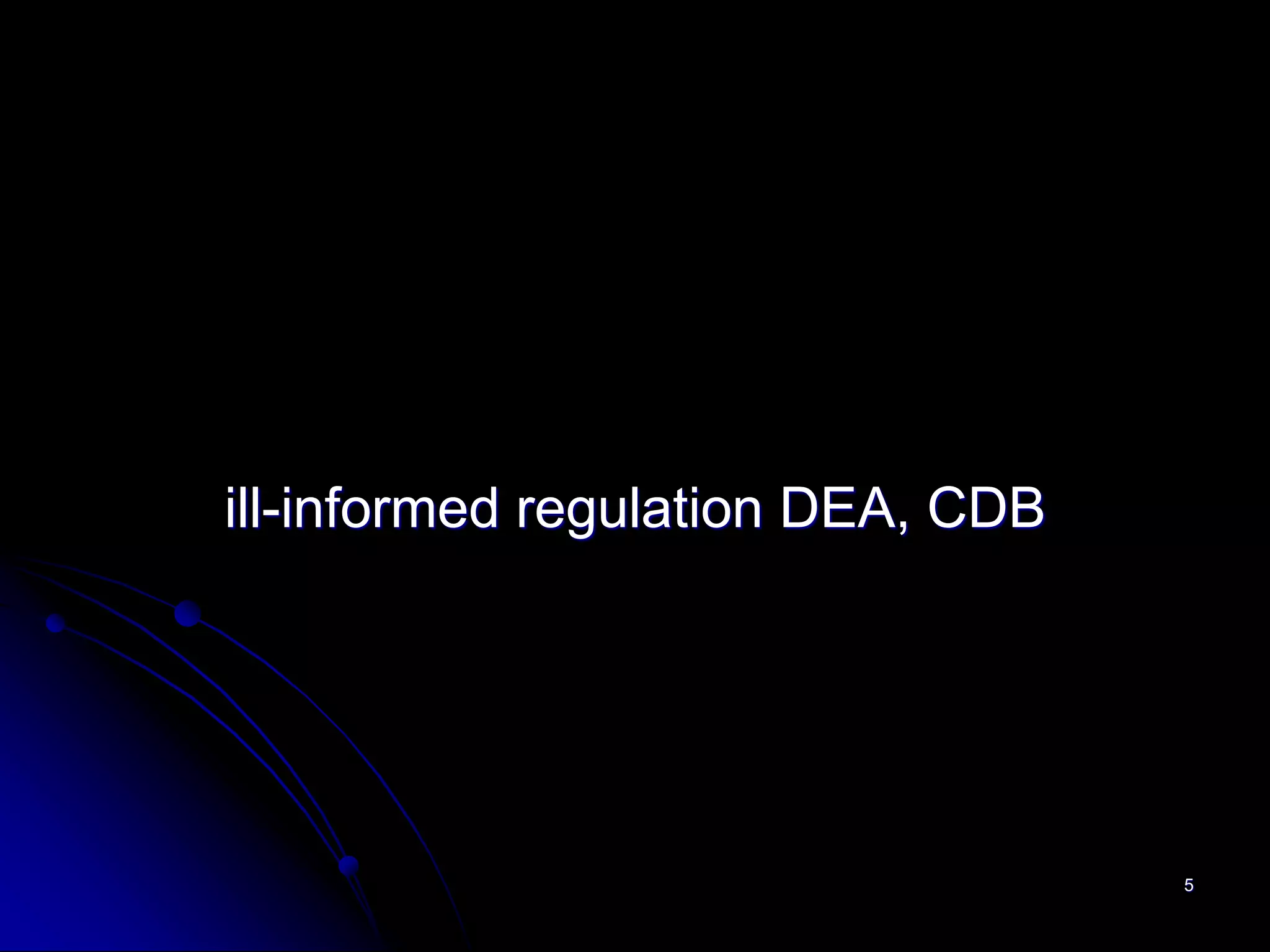 ill-informed regulation DEA, CDB




                                   5
 