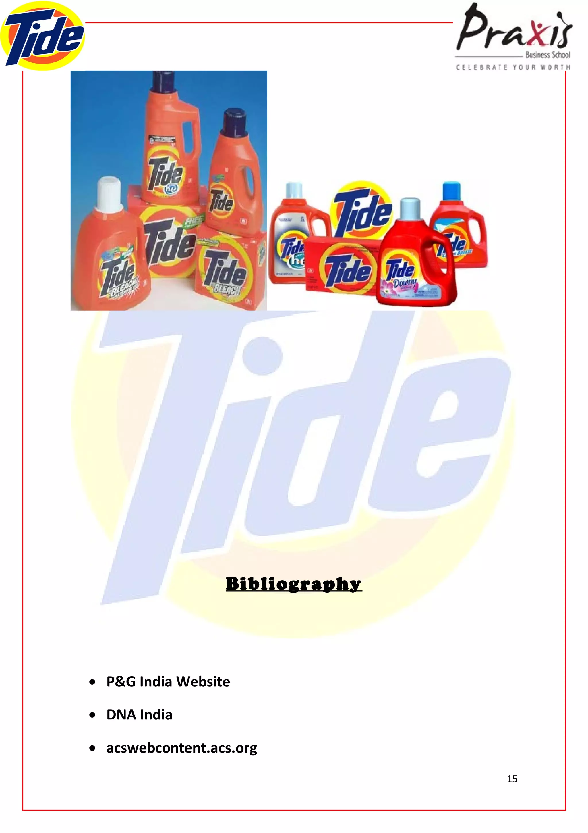 Bibliography




• P&G India Website

• DNA India

• acswebcontent.acs.org
                                 15
 