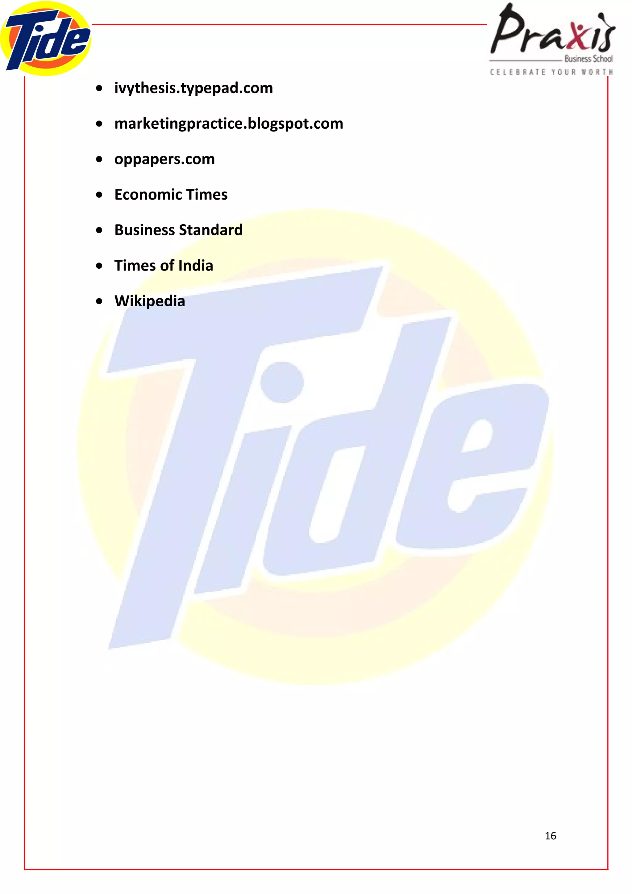 • ivythesis.typepad.com

• marketingpractice.blogspot.com

• oppapers.com

• Economic Times

• Business Standard

• Times of India

• Wikipedia




                                   16
 