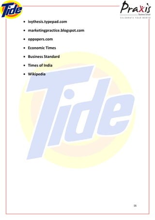 • ivythesis.typepad.com

• marketingpractice.blogspot.com

• oppapers.com

• Economic Times

• Business Standard

• Times of India

• Wikipedia




                                   16
 