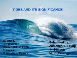 Guided by:
Dr. B.Suresh
Reader, DOS in Earth
Sciences,
University of Mysore
Submitted by:
Zumchilo T. Ezung
1st
Semester
M.Sc ,Geology
1
 