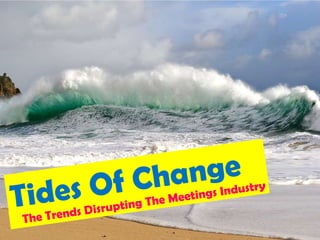 Tides Of Change The Trends Disrupting The Meetings Industry  