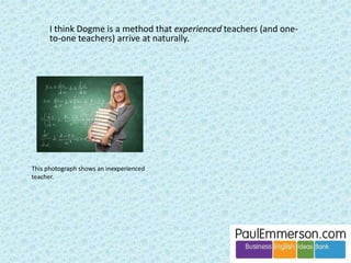 From my corner of the rockpool 
it looks like TBL and Dogme are both 
modern iterations of the age-old debate: 
Linguistic vs Communicative Competence 
Dell Hymes, 1966 
… with both favouring the ‘communicative’ side 
 