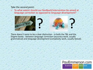 I am a big fan of Michael Swan’s ‘Two Out Of Three Ain’t 
Enough’ model. 
I think it helps to understand what is going on. 
On the next slide is Michael’s model. 
Take a moment to look at it carefully. 
 
