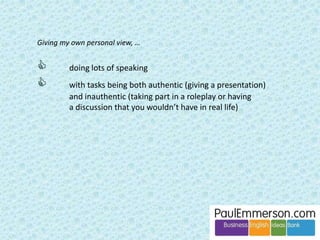 Doing work on politeness and directness in social 
situations and meetings. 
 