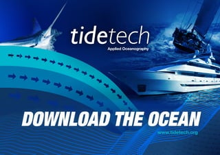 www.tidetech.org
DOWNLOAD THE OCEAN
 