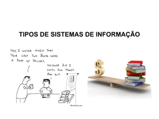 TIPOS DE SISTEMAS DE INFORMAÇÃO
 