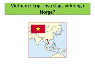 Vietnam i krig - hva slags virkning i Norge?