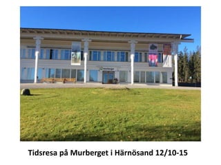 Tidsresa på Murberget i Härnösand 12/10-15
 