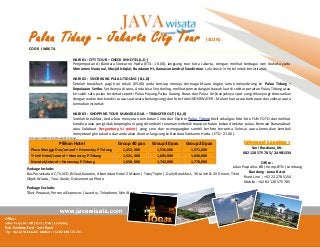 Pulau Tidung – Jakarta City Tour

(3D2N)

CODE: JW06TA
HARI 01 : CITY TOUR – CHECK IN HOTEL (L,D )
Penjemputan di Bandara Soekarno Hatta (ETA: 10.00), langsung tour kota Jakarta, dengan melihat berbagai icon ibukota yaitu
Monumen Nasional, Masjid Istiqlal, Bundaran HI, Kawasan Jendral Soedirman. Lalu check in Hotel untuk beristirahat.
HARI 02 : SNORKLING PULAU TIDUNG (B,L,D)
Setelah breakfast, pagi hari sekali (05.00) anda bersiap menuju dermaga Muara Angke untuk menyebrang ke Pulau Tidung –
Kepulauan Seribu. Setibanya di sana, Anda bis a Snorkeling, melihat pemandangan bawah laut di sekitar perairan Pulau Tidung atau
ke salah satu pulau terdekat seperti Pulau Payung,Pulau Karang Beras dan Pulau Air (banyaknya spot yang dikunjungi disesuaikan
dengan waktu dan kondisi cuaca saat acara berlangsung) dan foto-fotoUNDERWATER . Malam hari acara barbeque dan selesai acara
kemudian istirahat.
HARI 03 : SHOPPING TOUR MANGGA DUA – TRANSFER OUT (B,L,X)
Setelah breakfast, Anda bisa menyusuri Jembatan Cinta dan Explore Pulau Tidung Kecil sekaligus foto-foto FUN FOTO dan melihat
kondisi pulau yang tidak berpenghuni yang ditumbuhi tanaman endemik maupun hutan bakau disekitar pulau. Bermain Bananaboat
atau Sofaboat (tergantung isi paket) yang seru dan menegangkan sambil berfoto bersama. Selesai acara kemudian kembali
menyebrang ke Jakarta dan anda akan di antar langsung ke Bandara Soekarno Hatta. ( ETD: 21.00 ).

Hitungan dalam Rp (Rupiah) /orang

Pilihan Hotel

Group 40 pax

Group 30 pax

Group 20 pax

Plaza Mangga Dua/setaraf + Homestay P.Tidung
Triniti Hotel/setaraf + Homestay P.Tidung
Novotel/setaraf + Homestay P.Tidung

1,452,000
1,521,000

1,536,000
1,605,000

1,571,000
1,640,000

1,658,000

1,742,000

1,778,000

Informasi Lengkap :
Sani Rusdiana, Mr.
082 128 575 785 / 2A9B1334

Office :
Jalan Puspa No. B8 ( Komp.BTN ) Lembang
Package Include:
Bandung - Jawa Barat
Bus Pariwisata AC,TV,VCD,RcSeat,Karaoke, Akomodasi Hotel 2 Malam ( Twin/Triple ), Daily Breakfast, 3X Lunch & 2X Dinner, Tiket
Fixed Line : +62 22 278 5154
Objek Wisata , Tour Guide, Dokumentasi Photo
Mobile : +62 82 128 575 785
Package Exclude:
Tiket Pesawat, Personal Expenses (Laundry, Telephone, Mini Bars).

 