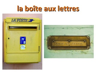 la boîte aux lettresla boîte aux lettres
 