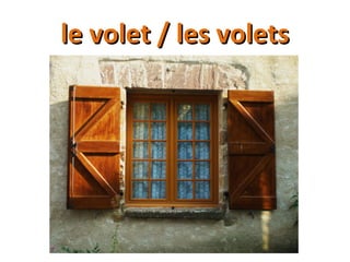 le volet / les voletsle volet / les volets
 