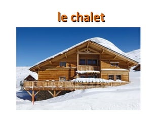 le chaletle chalet
 