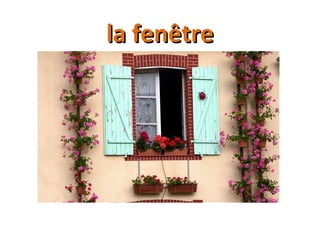 la fenêtrela fenêtre
 