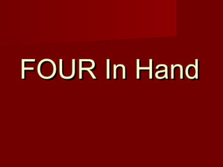 FOUR In Hand

 