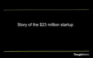 Story of the $23 million startup
 