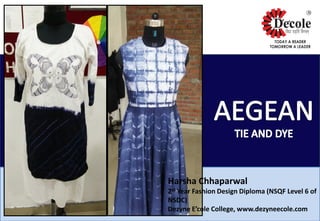 Harsha Chhaparwal
2st Year Fashion Design Diploma (NSQF Level 6 of
NSDC)
Dezyne E’cole College, www.dezyneecole.com
 