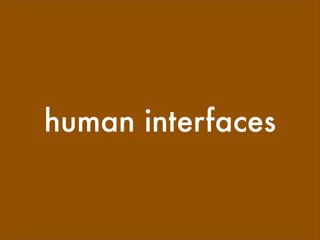 human interfaces
 