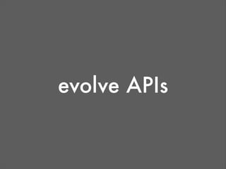 evolve APIs
 